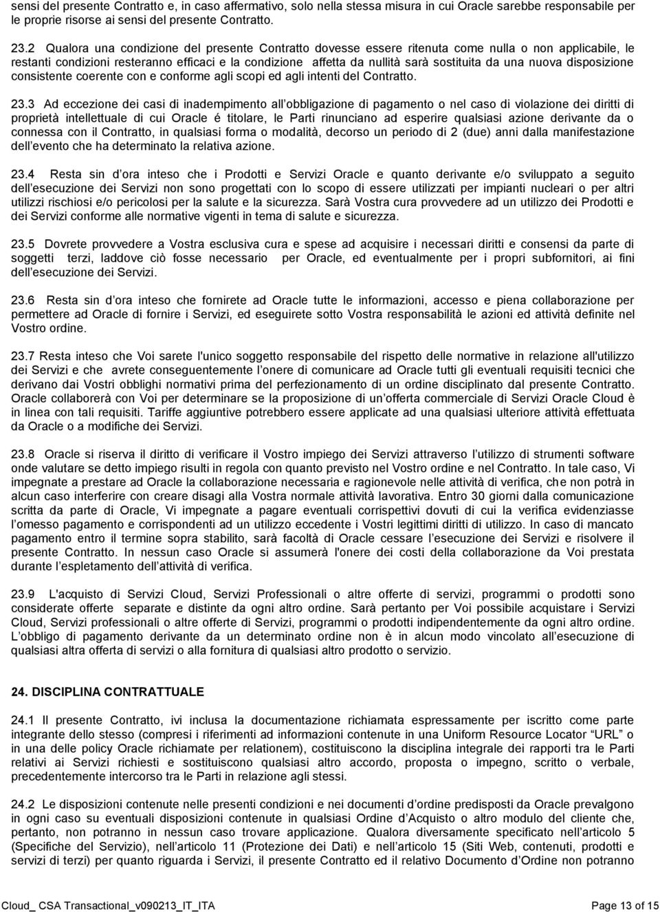 una nuova disposizione consistente coerente con e conforme agli scopi ed agli intenti del Contratto. 23.