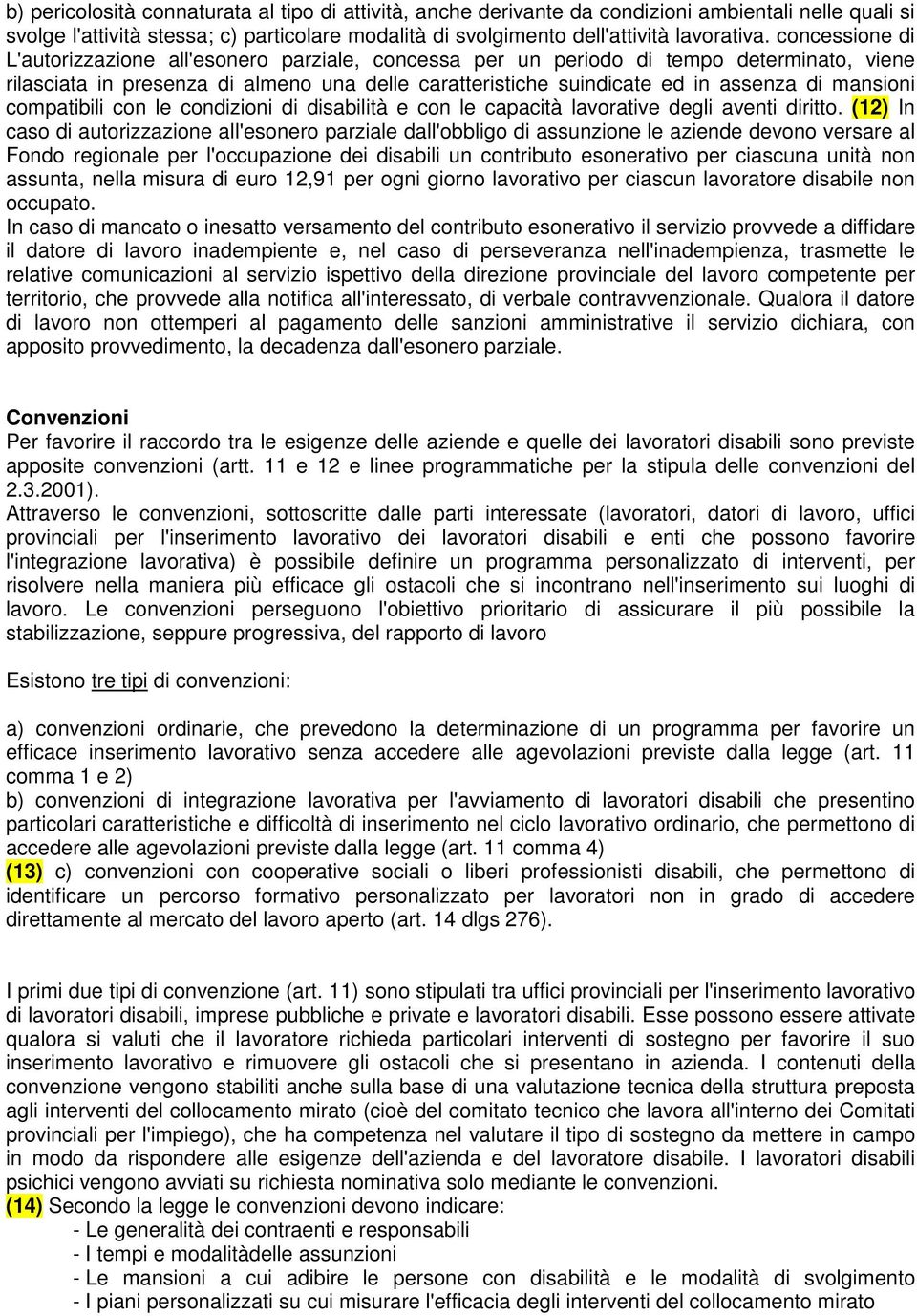 mansioni compatibili con le condizioni di disabilità e con le capacità lavorative degli aventi diritto.