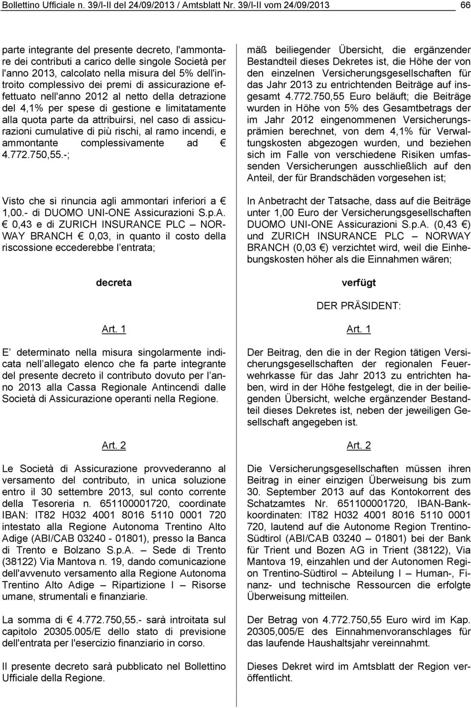 premi di assicurazione effettuato nell'anno 2012 al netto della detrazione del 4,1% per spese di gestione e limitatamente alla quota parte da attribuirsi, nel caso di assicurazioni cumulative di più