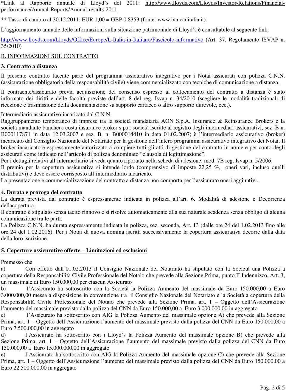 com/lloyds/office/europe/l-italia-in-italiano/fascicolo-informativo (Art. 37, Regolamento ISVAP n. 35/2010) B. INFORMAZIONI SUL CONTRATTO 3.