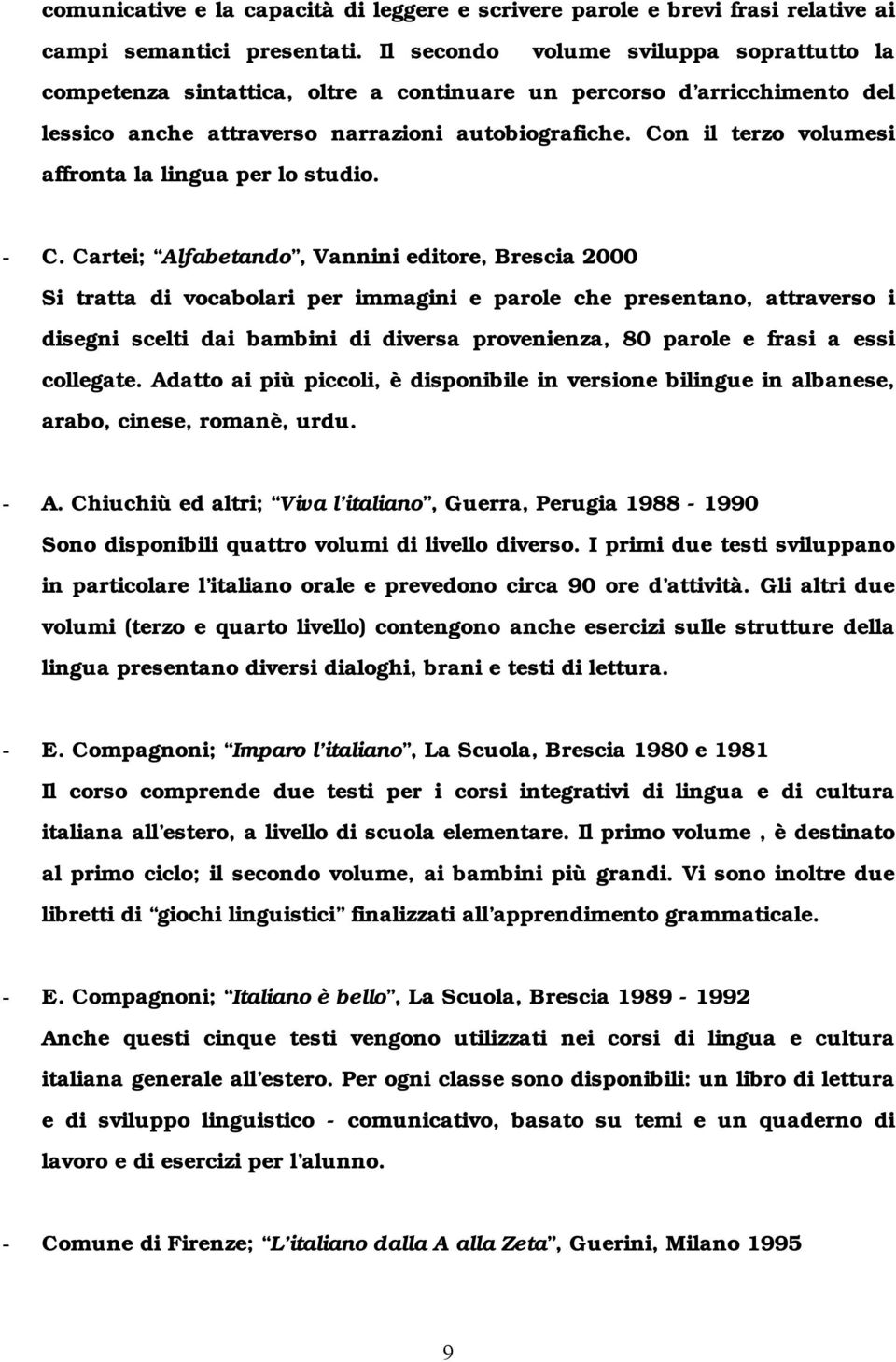 Con il terzo volumesi affronta la lingua per lo studio. - C.