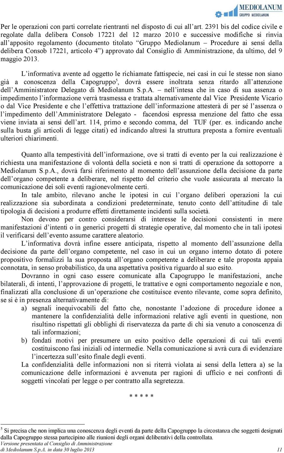 della delibera Consob 17221, articolo 4 ) approvato dal Consiglio di Amministrazione, da ultimo, del 9 maggio 2013.