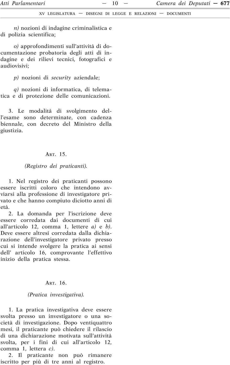 Le modalità di svolgimento dell esame sono determinate, con cadenza biennale, con decreto del Ministro della giustizia. ART. 15