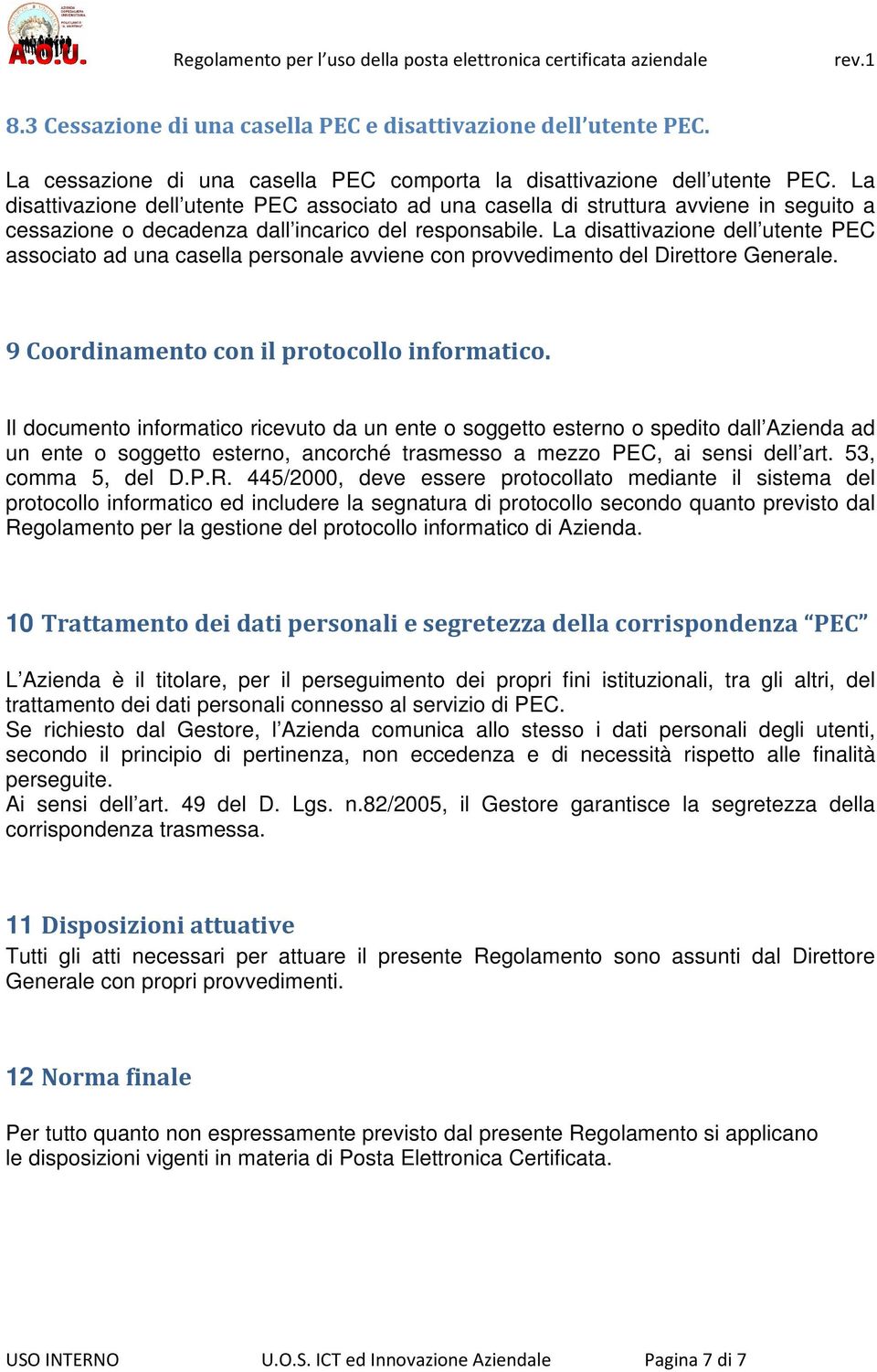 La disattivazione dell utente PEC associato ad una casella personale avviene con provvedimento del Direttore Generale. 9 Coordinamento con il protocollo informatico.