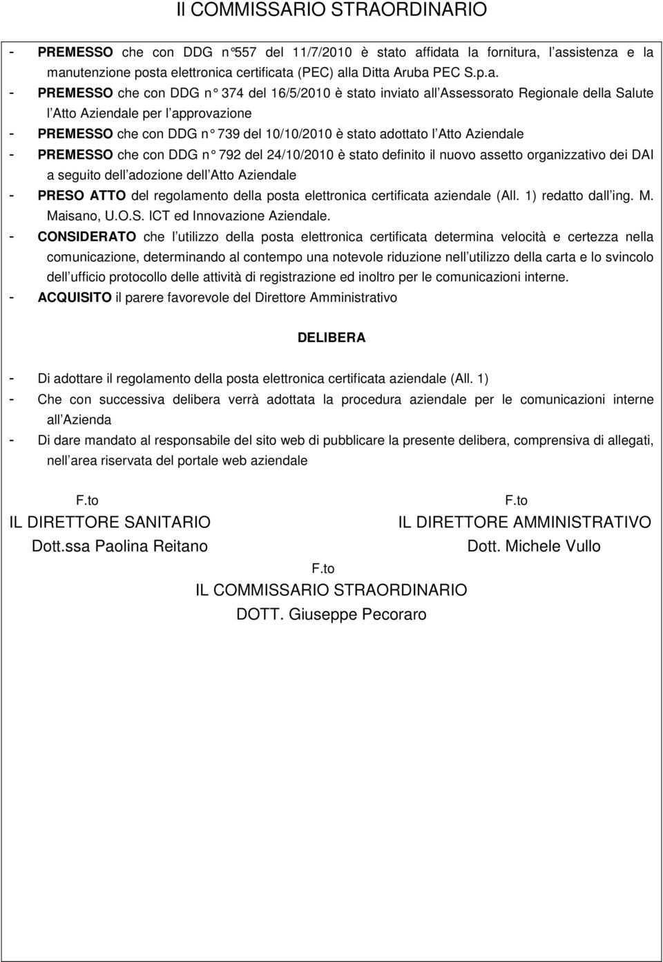 Regionale della Salute l Atto Aziendale per l approvazione - PREMESSO che con DDG n 739 del 10/10/2010 è stato adottato l Atto Aziendale - PREMESSO che con DDG n 792 del 24/10/2010 è stato definito