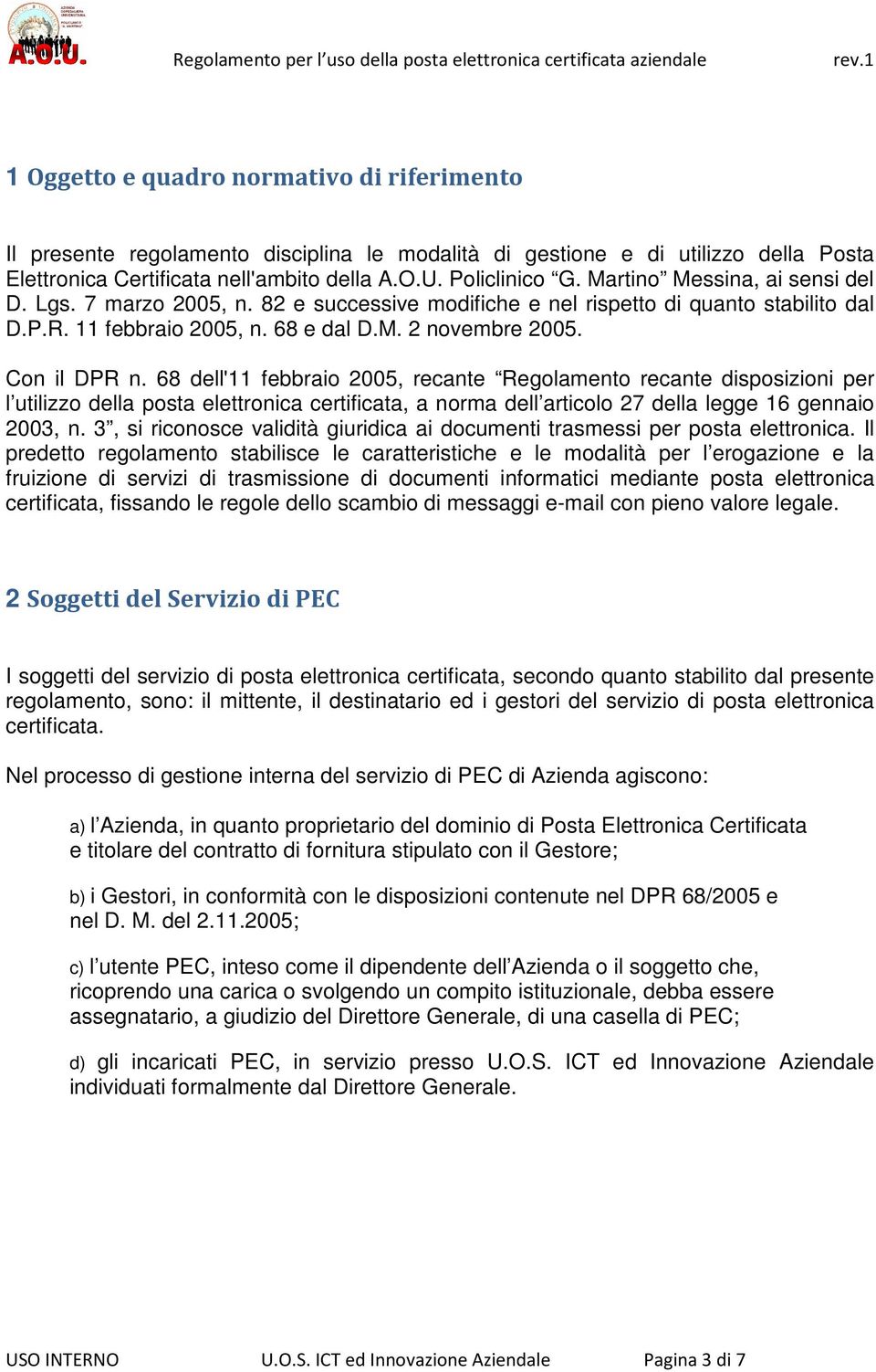 68 dell'11 febbraio 2005, recante Regolamento recante disposizioni per l utilizzo della posta elettronica certificata, a norma dell articolo 27 della legge 16 gennaio 2003, n.