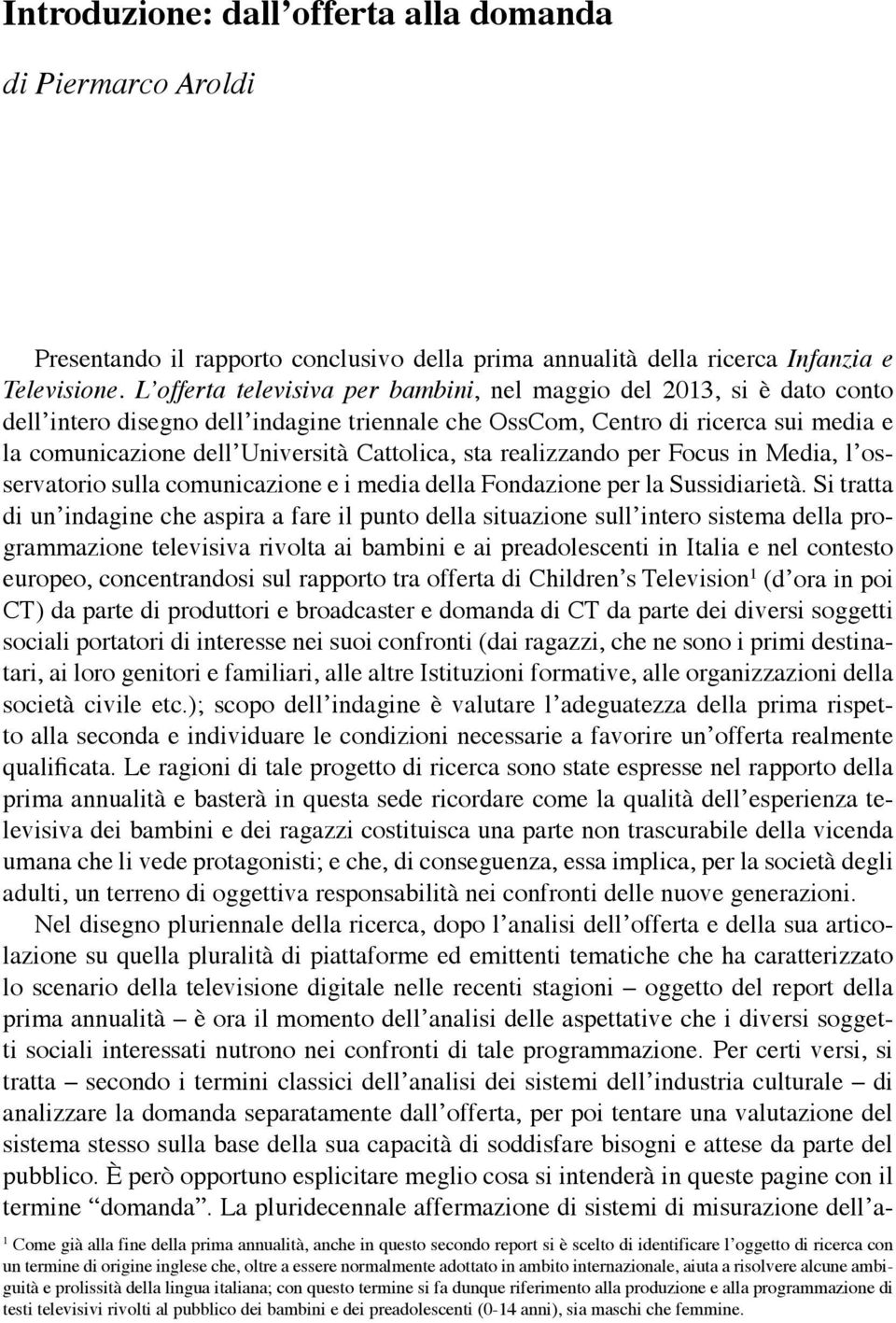 Cattolica, sta realizzando per Focus in Media, l osservatorio sulla comunicazione e i media della Fondazione per la Sussidiarietà.