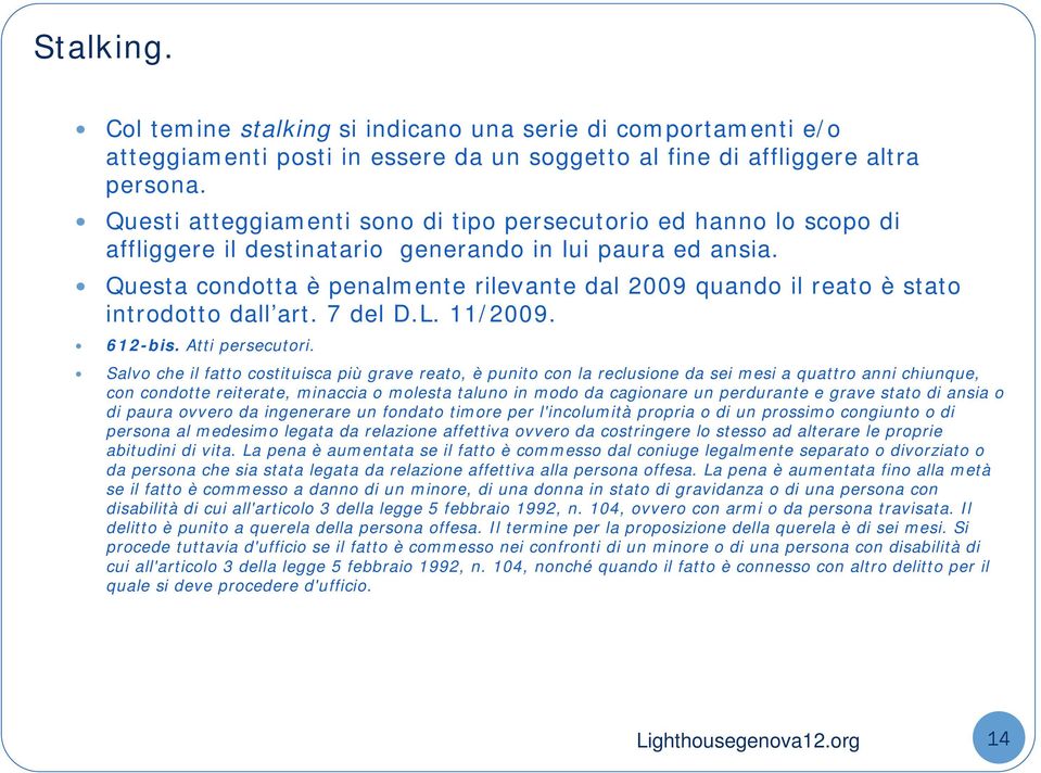 Questa condotta è penalmente rilevante dal 2009 quando il reato è stato introdotto dall art. 7 del D.L. 11/2009. 612-bis. Atti persecutori.