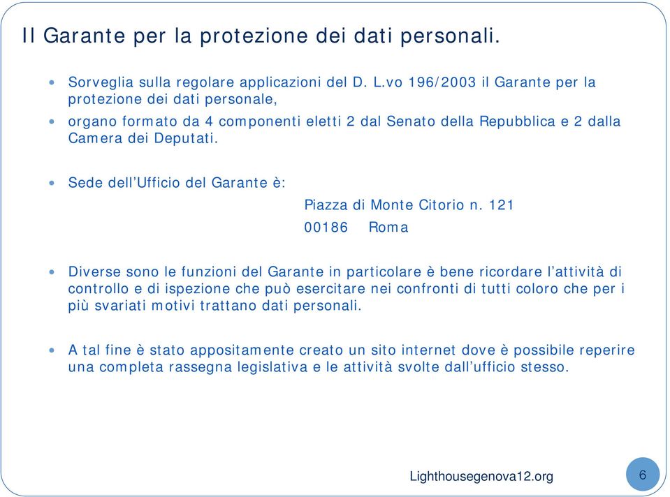 Sede dell Ufficio del Garante è: Piazza di Monte Citorio n.