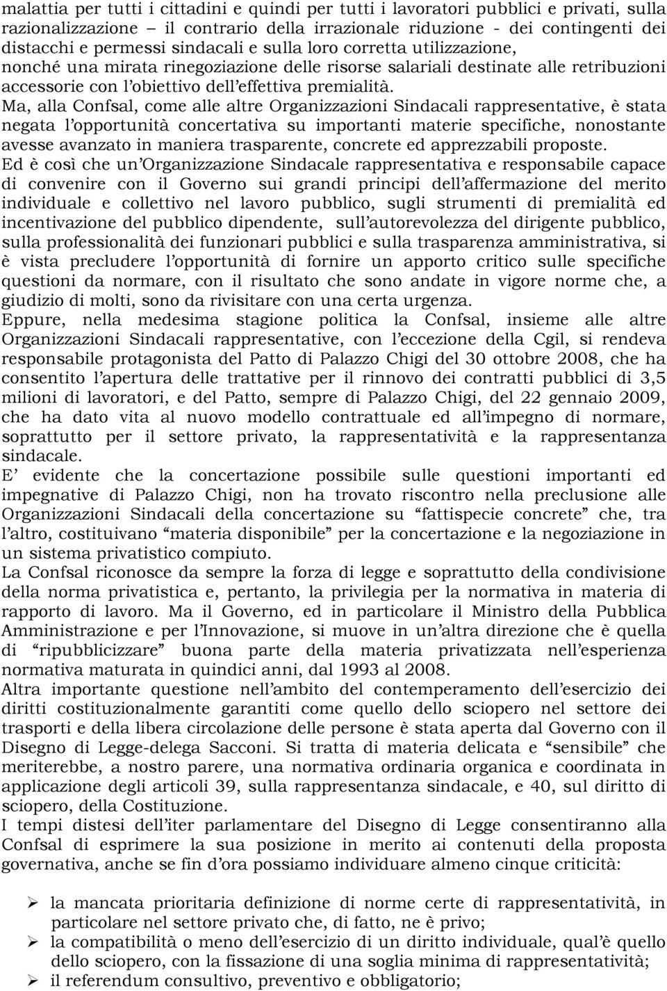 Ma, alla Confsal, come alle altre Organizzazioni Sindacali rappresentative, è stata negata l opportunità concertativa su importanti materie specifiche, nonostante avesse avanzato in maniera