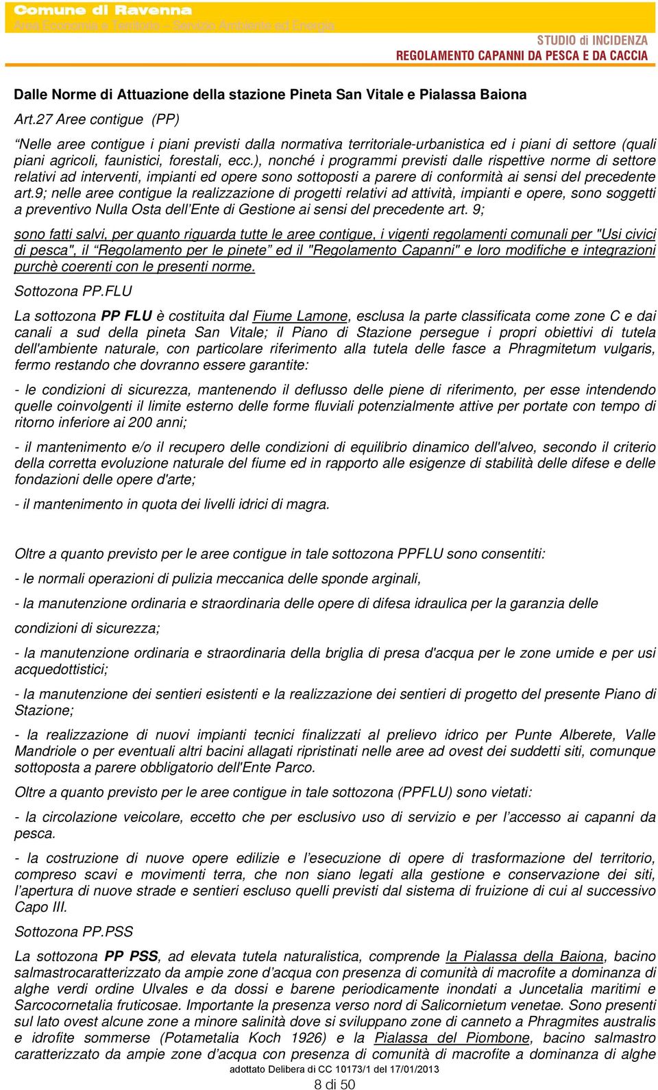 ), nonché i programmi previsti dalle rispettive norme di settore relativi ad interventi, impianti ed opere sono sottoposti a parere di conformità ai sensi del precedente art.