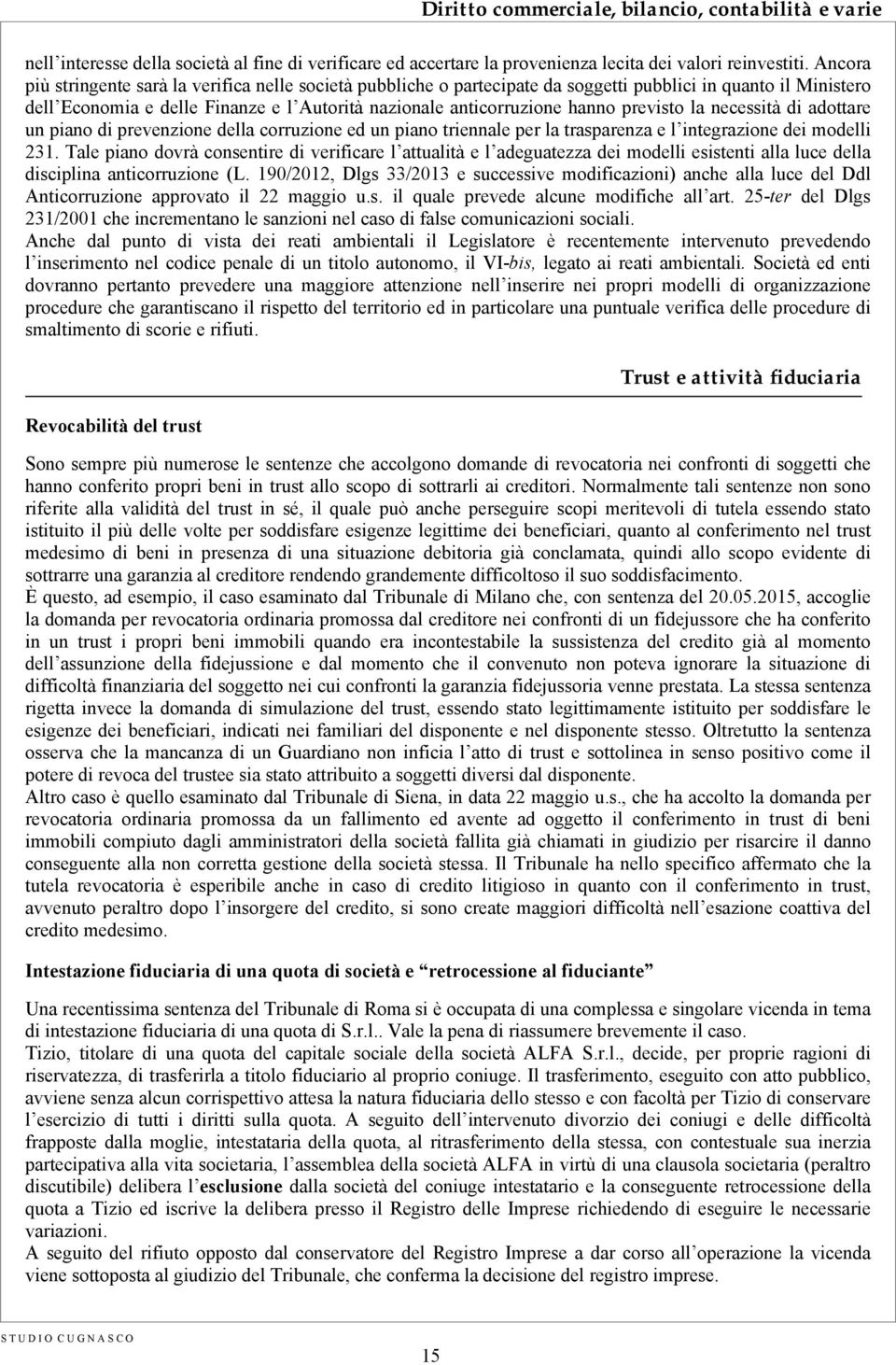 previsto la necessità di adottare un piano di prevenzione della corruzione ed un piano triennale per la trasparenza e l integrazione dei modelli 231.