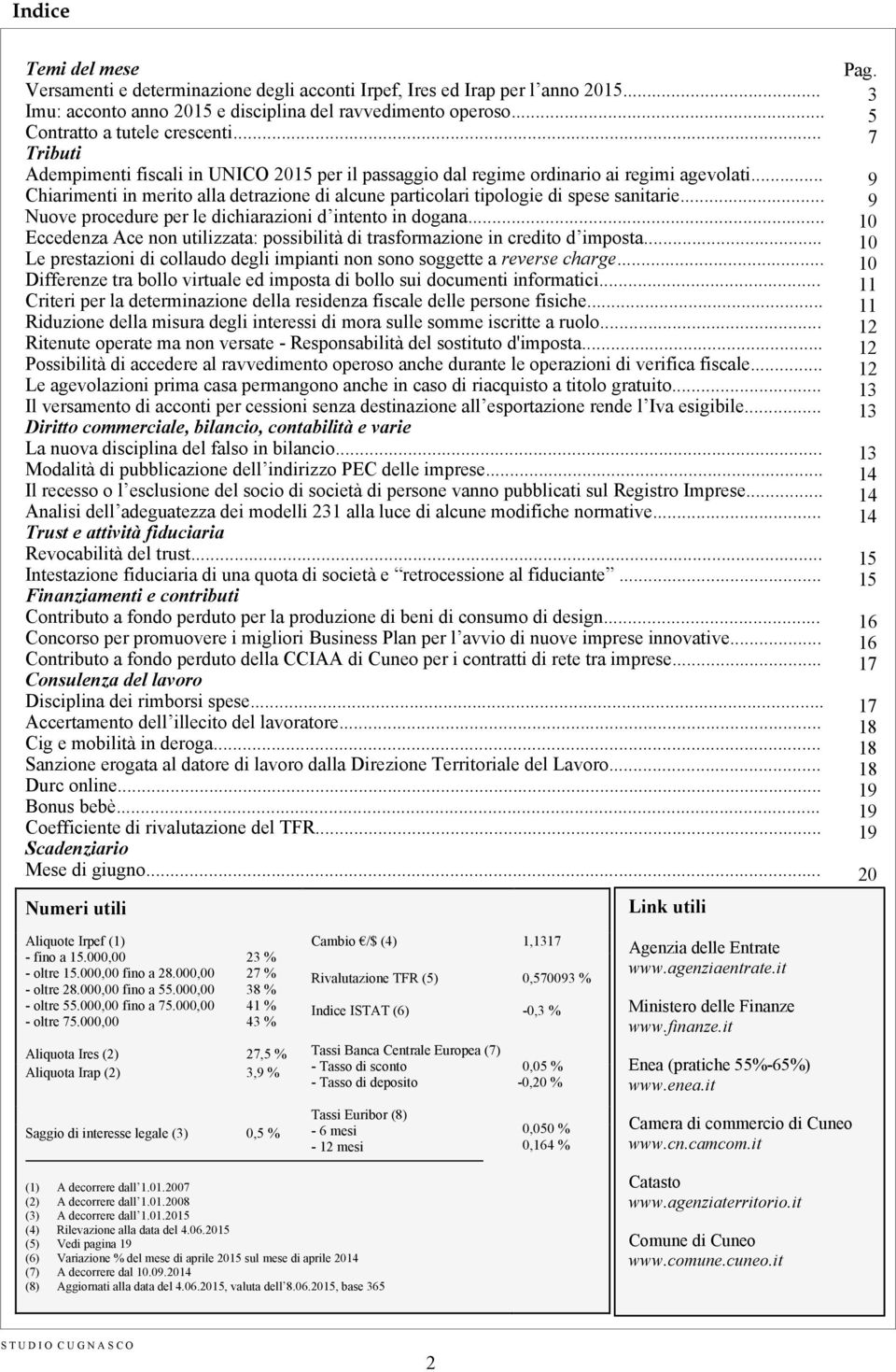 .. Nuove procedure per le dichiarazioni d intento in dogana... Eccedenza Ace non utilizzata: possibilità di trasformazione in credito d imposta.