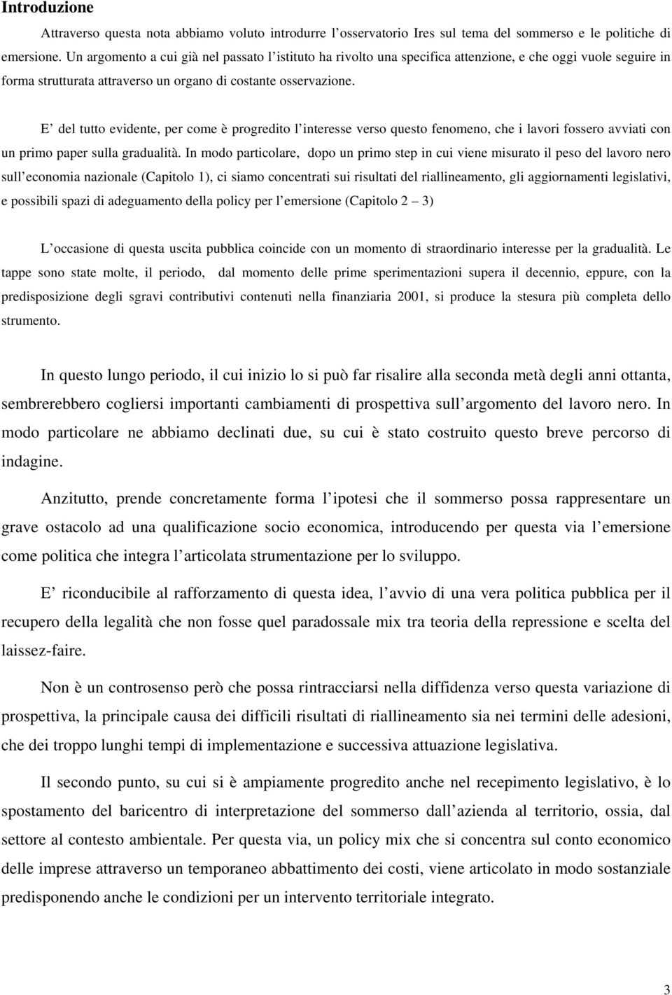 E del tutto evidente, per come è progredito l interesse verso questo fenomeno, che i lavori fossero avviati con un primo paper sulla gradualità.