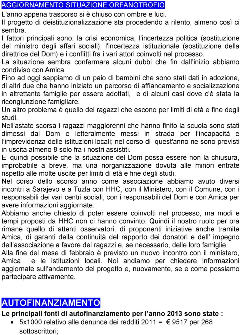 fra i vari attori coinvolti nel processo. La situazione sembra confermare alcuni dubbi che fin dall inizio abbiamo condiviso con Amica.