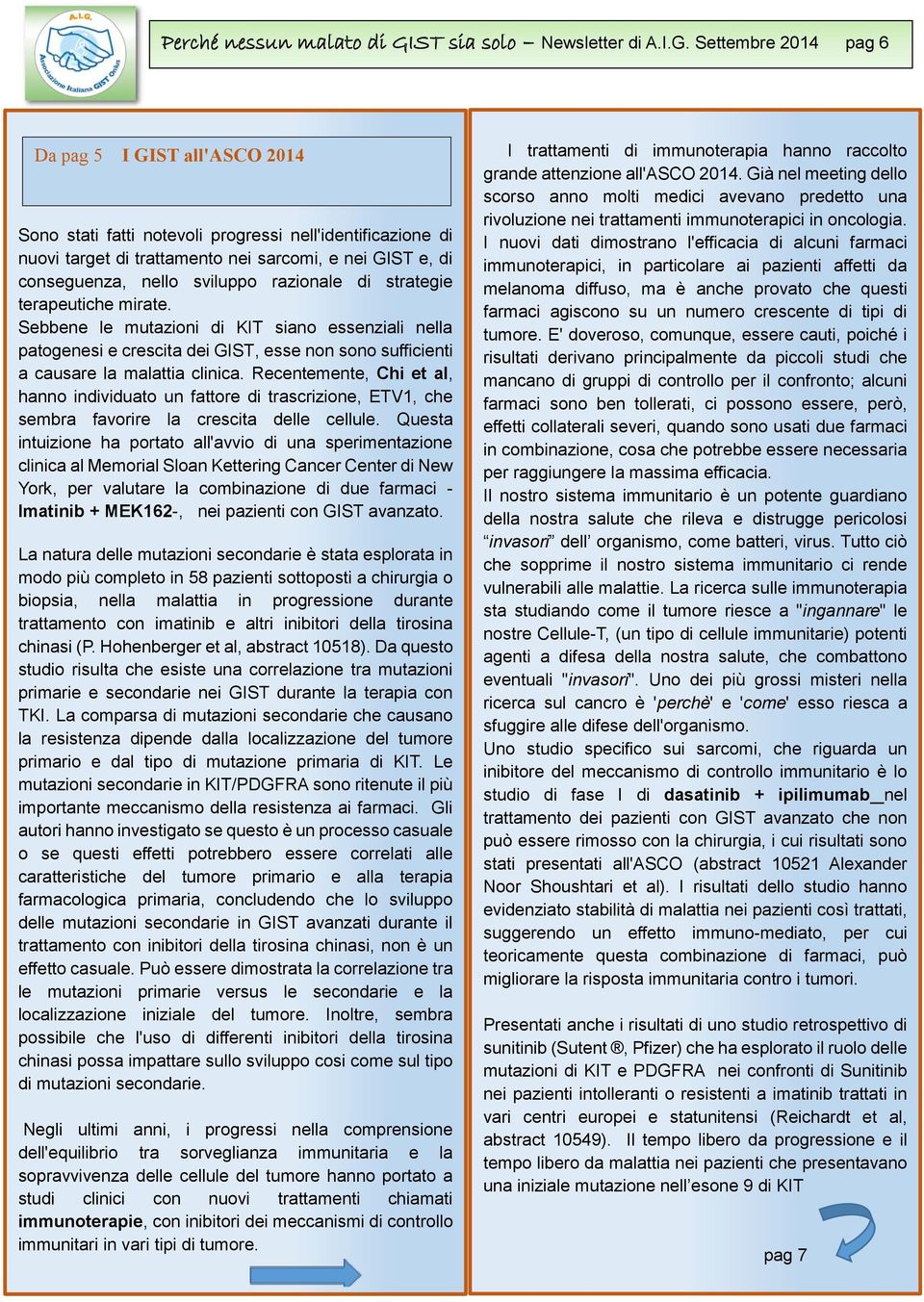 Settembre 2014 pag 6 Da pag 5 I GIST all'asco 2014 Sono stati fatti notevoli progressi nell'identificazione di nuovi target di trattamento nei sarcomi, e nei GIST e, di conseguenza, nello sviluppo