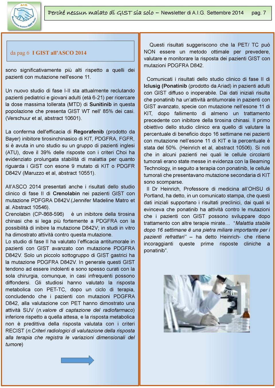 Un nuovo studio di fase I-II sta attualmente reclutando pazienti pediatrici e giovani adulti (età 6-21) per ricercare la dose massima tollerata (MTD) di Sunitinib in questa popolazione che presenta