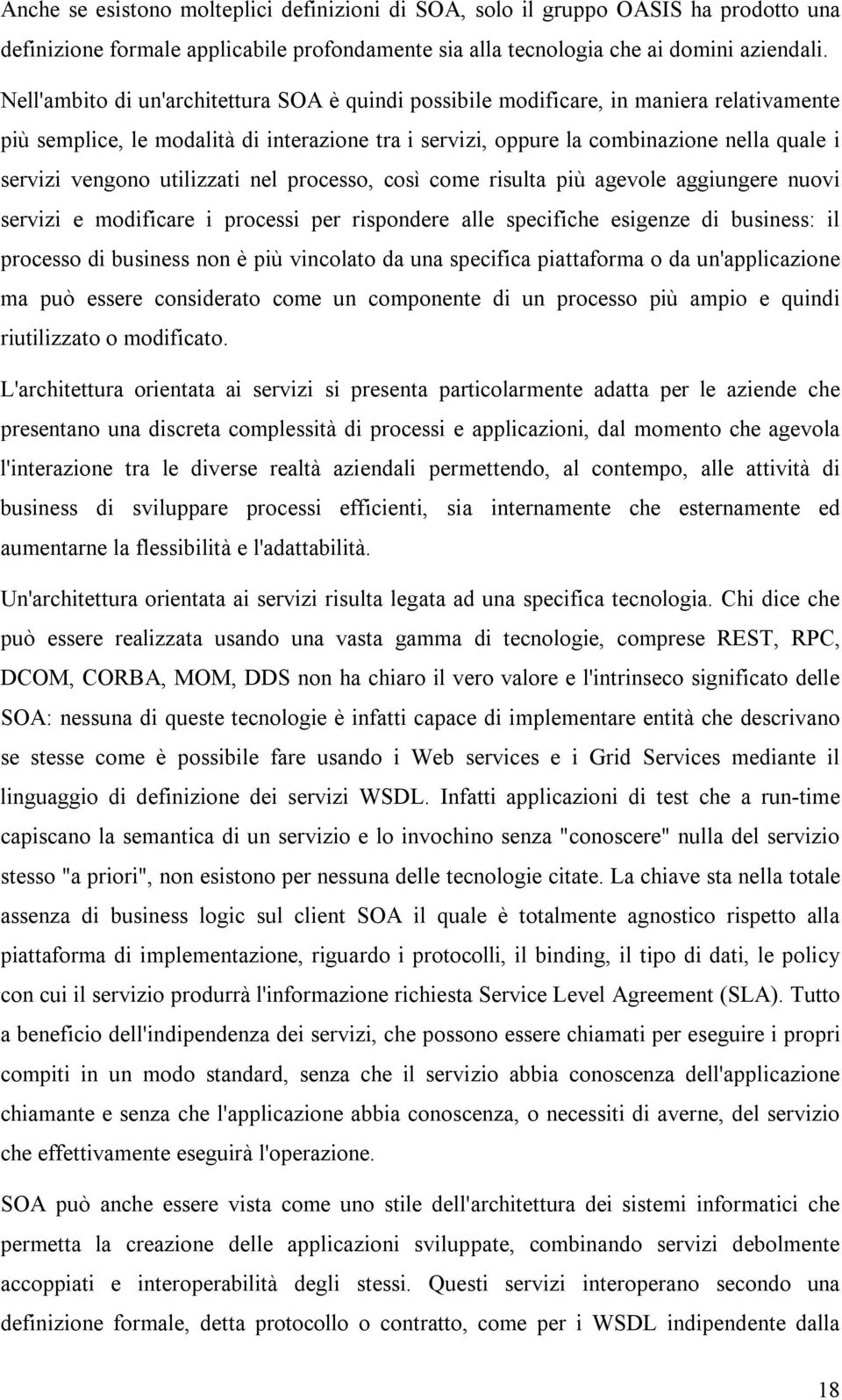 utilizzati nel processo, così come risulta più agevole aggiungere nuovi servizi e modificare i processi per rispondere alle specifiche esigenze di business: il processo di business non è più