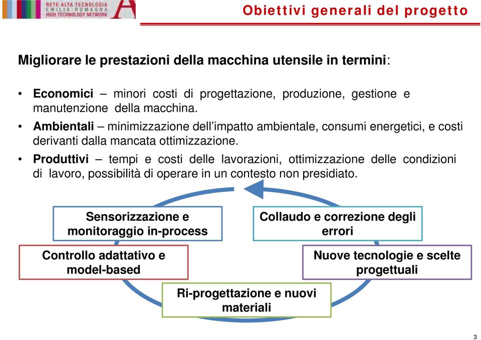 Produttivi tempi e costi delle lavorazioni, ottimizzazione delle condizioni di lavoro, possibilità di operare in un contesto t non presidiato.