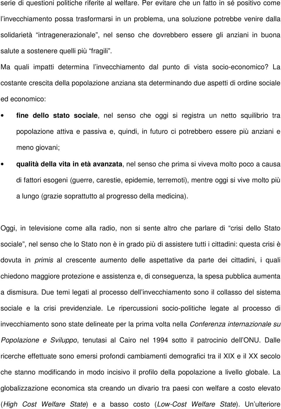 gli anziani in buona salute a sostenere quelli più fragili. Ma quali impatti determina l invecchiamento dal punto di vista socio-economico?