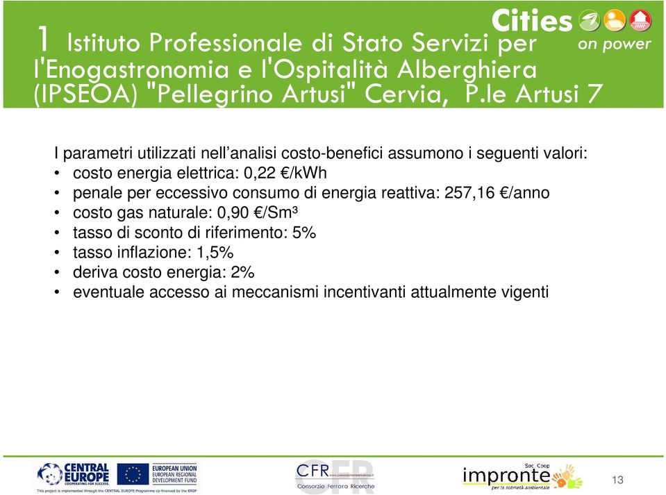 le Artusi 7 I parametri utilizzati nell analisi costo-benefici assumono i seguenti valori: costo energia elettrica: 0,22