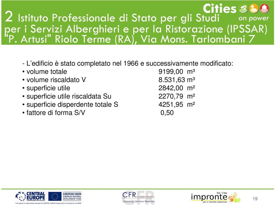 Tarlombani 7 - L edificio è stato completato nel 1966 e successivamente modificato: volume totale 9199,00