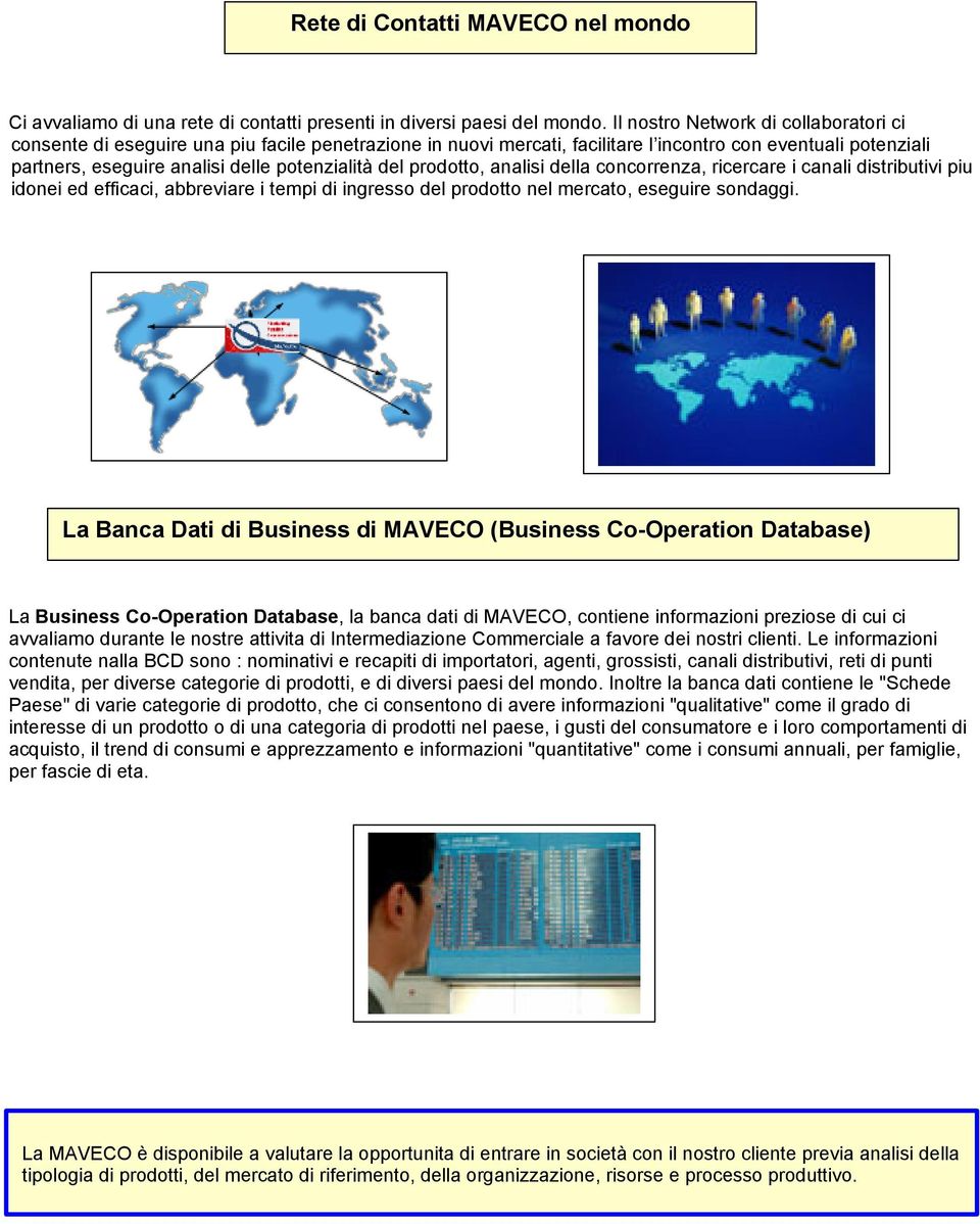 del prodotto, analisi della concorrenza, ricercare i canali distributivi piu idonei ed efficaci, abbreviare i tempi di ingresso del prodotto nel mercato, eseguire sondaggi.