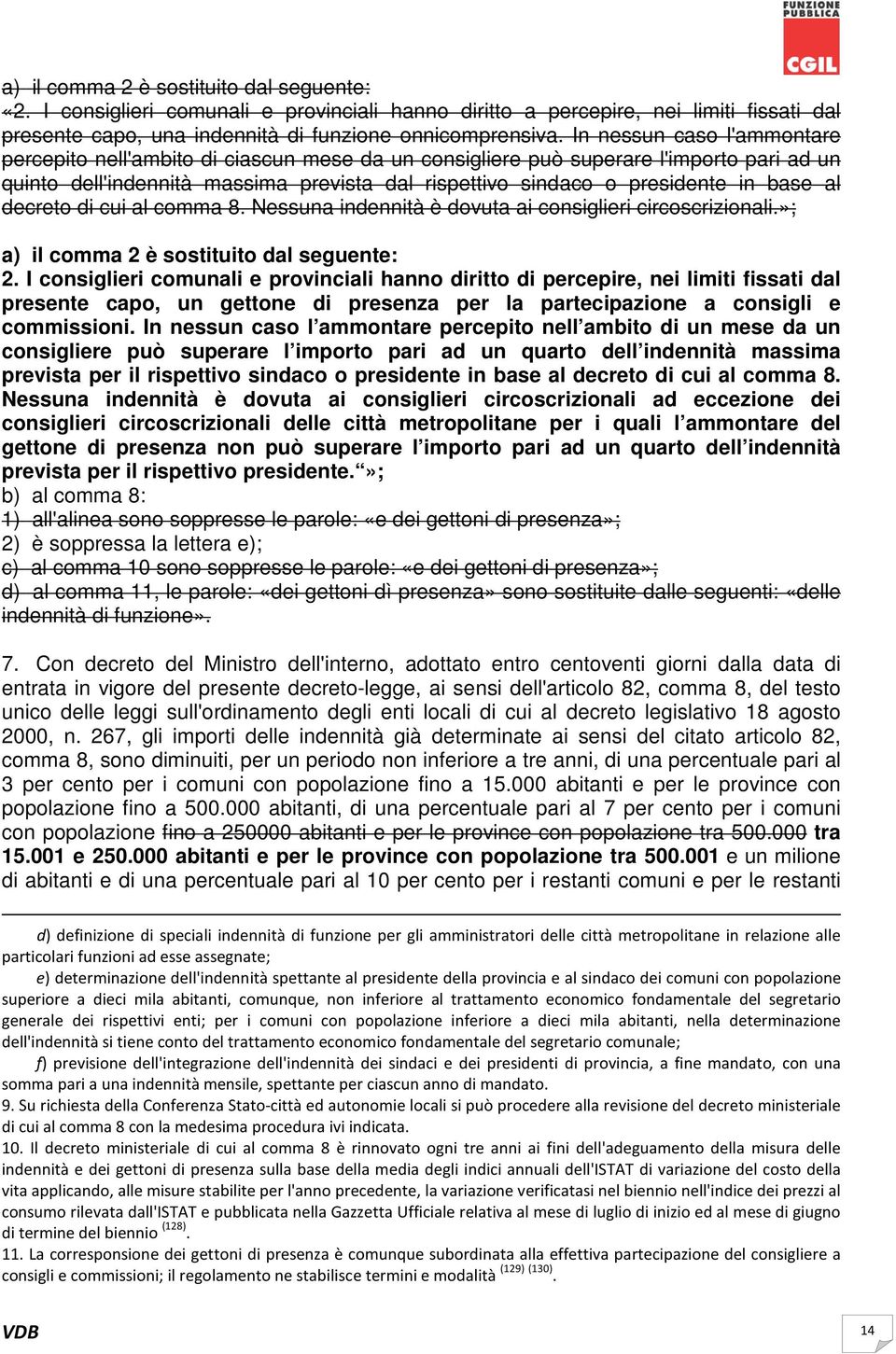 al decreto di cui al comma 8. Nessuna indennità è dovuta ai consiglieri circoscrizionali.»; a) il comma 2 è sostituito dal seguente: 2.