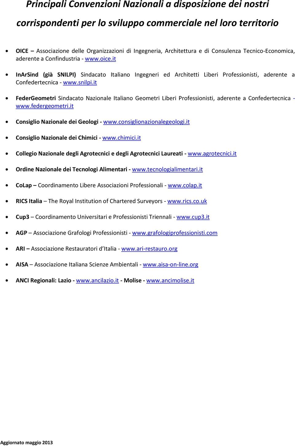 it FederGeometri Sindacato Nazionale Italiano Geometri Liberi Professionisti, aderente a Confedertecnica - www.federgeometri.it Consiglio Nazionale dei Geologi - www.consiglionazionalegeologi.