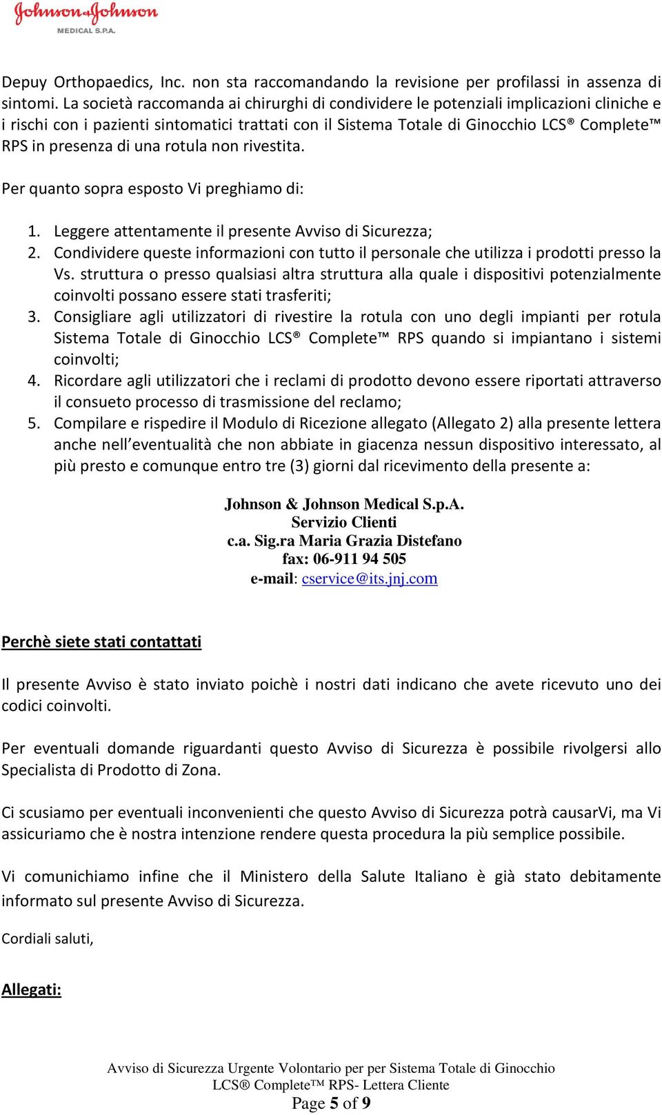 una rotula non rivestita. Per quanto sopra esposto Vi preghiamo di: 1. Leggere attentamente il presente Avviso di Sicurezza; 2.