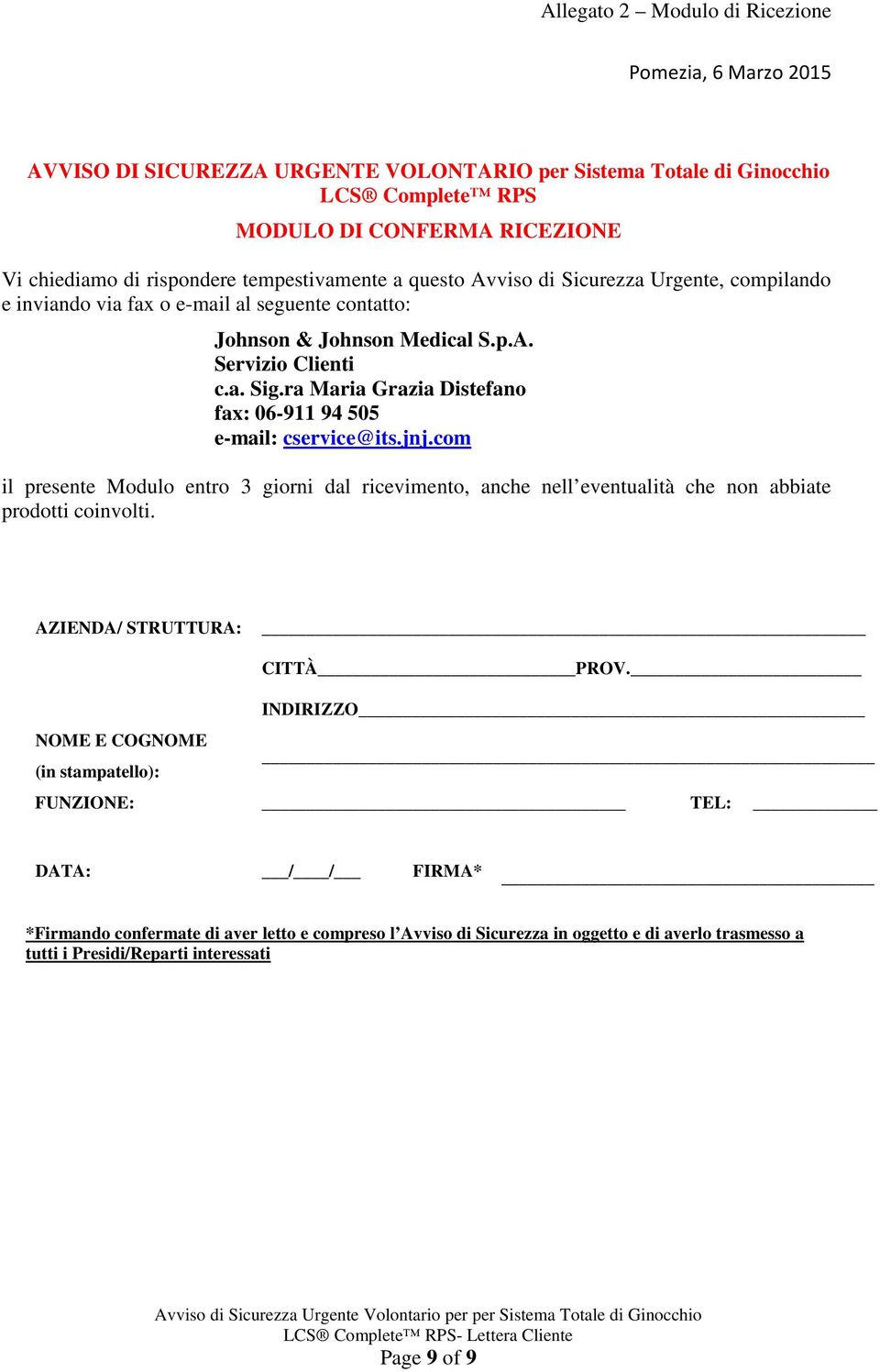 ra Maria Grazia Distefano fax: 06-911 94 505 e-mail: cservice@its.jnj.com il presente Modulo entro 3 giorni dal ricevimento, anche nell eventualità che non abbiate prodotti coinvolti.