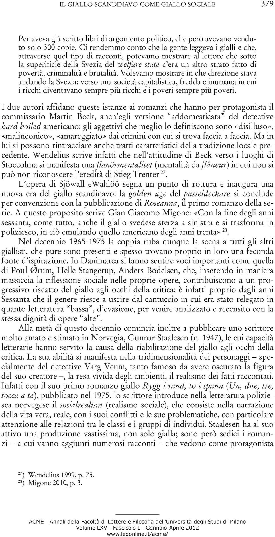 fatto di povertà, criminalità e brutalità.