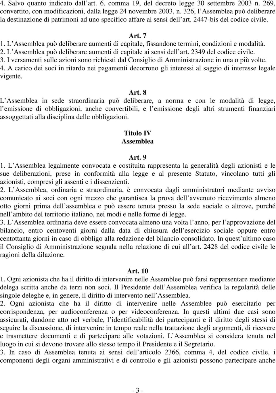 L Assemblea può deliberare aumenti di capitale, fissandone termini, condizioni e modalità. 2. L Assemblea può deliberare aumenti di capitale ai sensi dell art. 2349 del codice civile. 3.