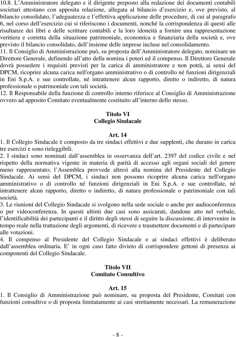 risultanze dei libri e delle scritture contabili e la loro idoneità a fornire una rappresentazione veritiera e corretta della situazione patrimoniale, economica e finanziaria della società e, ove