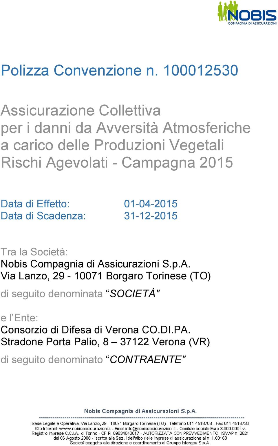 Agevolati - Campagna 2015 Data di Effetto: 01-04-2015 Data di Scadenza: 31-12-2015 Tra la Società: Nobis Compagnia di