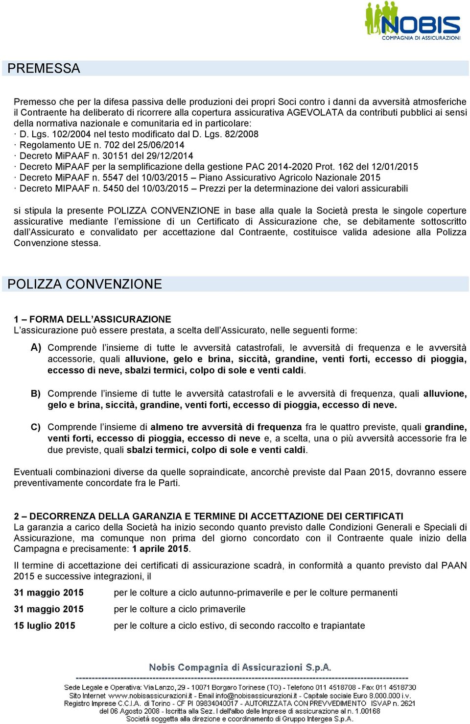 30151 del 29/12/2014 Decreto MiPAAF per la semplificazione della gestione PAC 2014-2020 Prot. 162 del 12/01/2015 Decreto MiPAAF n.
