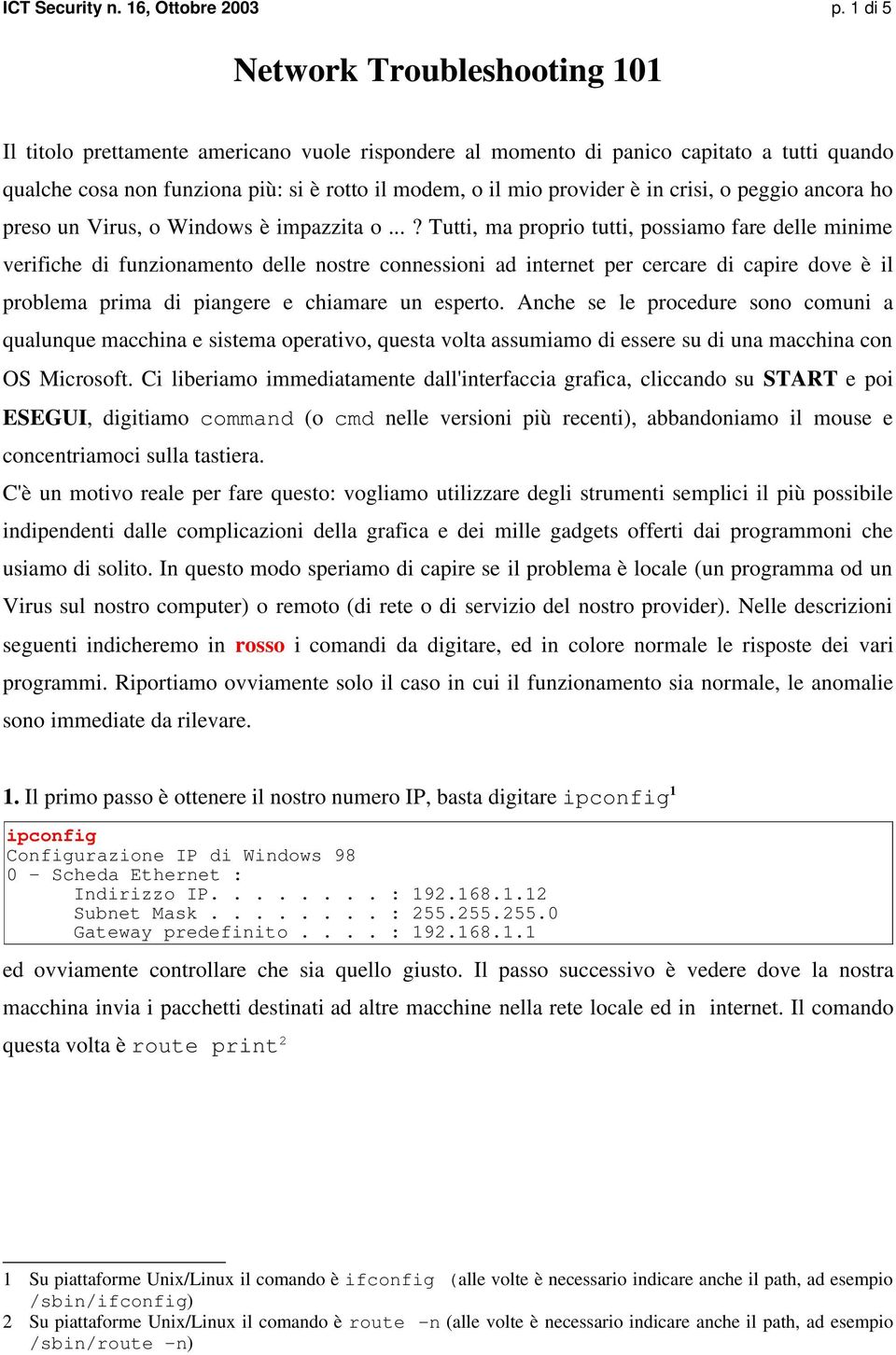 è in crisi, o peggio ancora ho preso un Virus, o Windows è impazzita o.