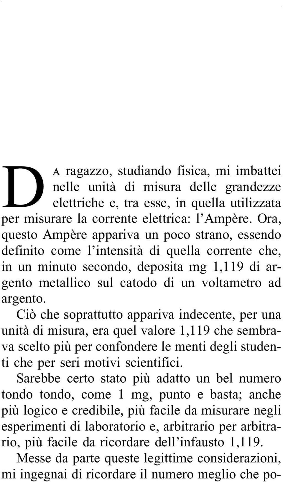 argento. Ciò che soprattutto appariva indecente, per una unità di misura, era quel valore 1,119 che sembrava scelto più per confondere le menti degli studenti che per seri motivi scientifici.