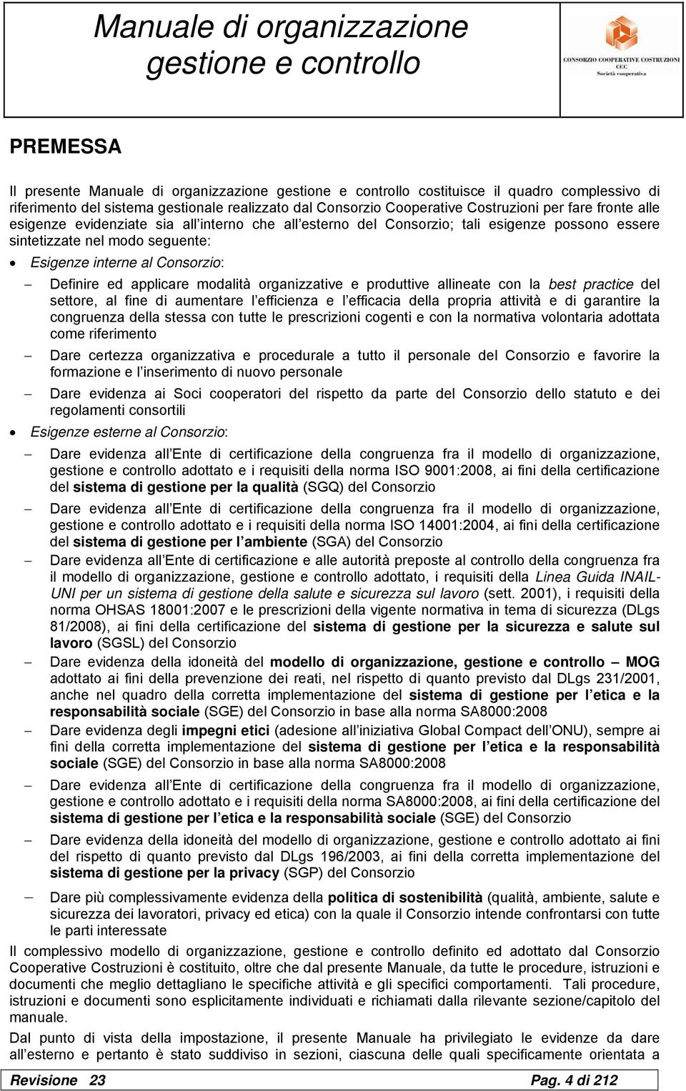 produttive allineate con la best practice del settore, al fine di aumentare l efficienza e l efficacia della propria attività e di garantire la congruenza della stessa con tutte le prescrizioni