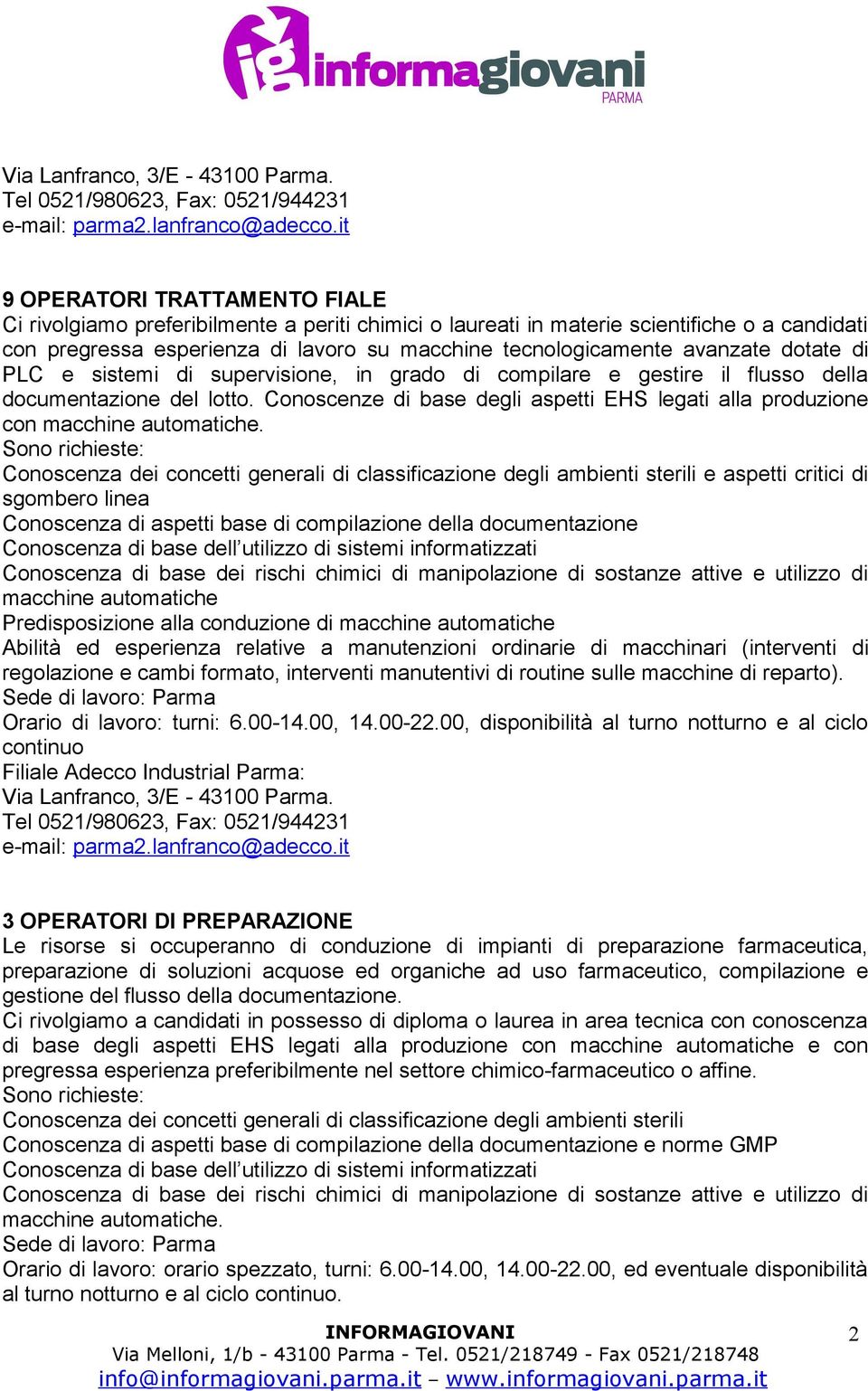 avanzate dotate di PLC e sistemi di supervisione, in grado di compilare e gestire il flusso della documentazione del lotto.