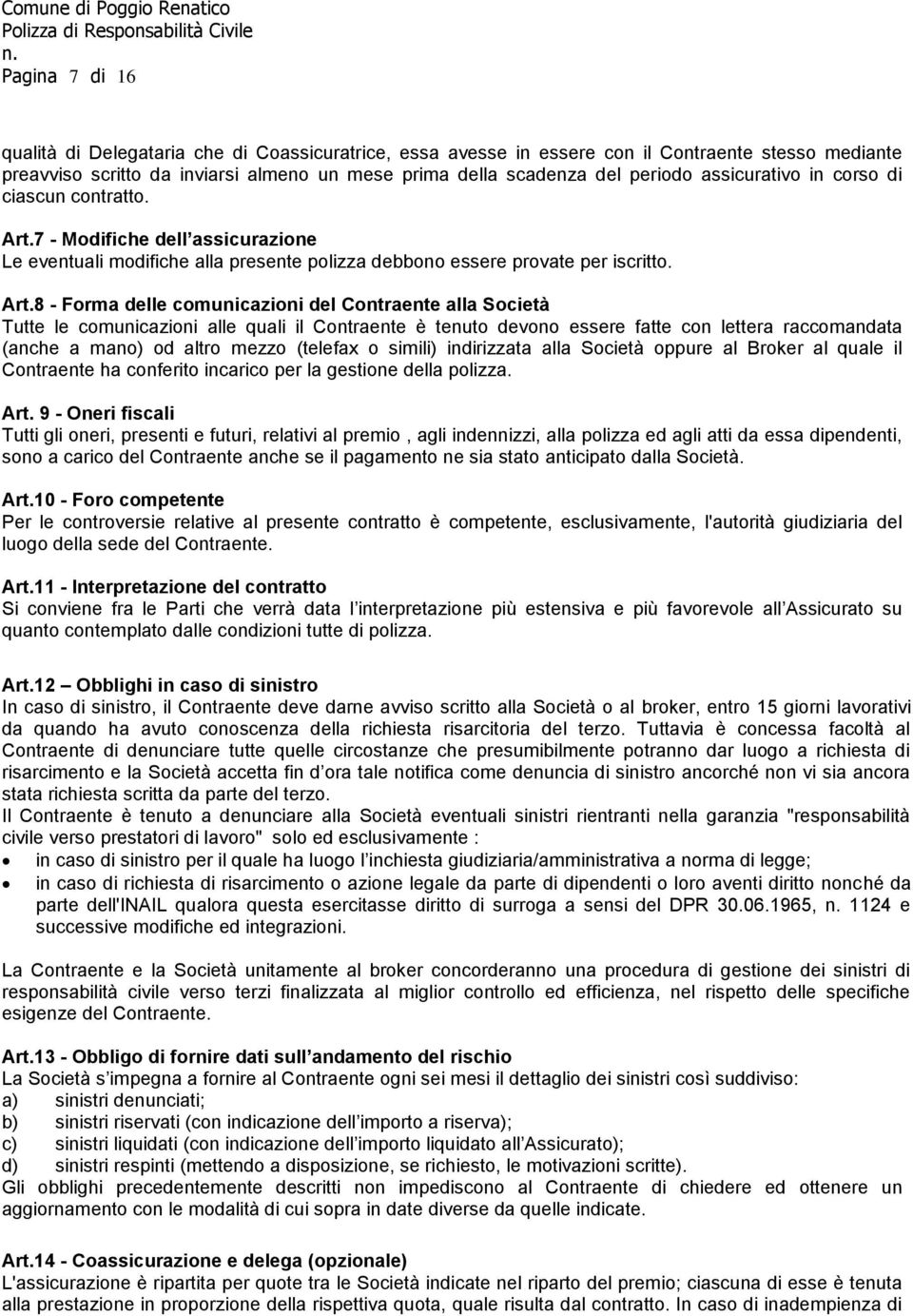 7 - Modifiche dell assicurazione Le eventuali modifiche alla presente polizza debbono essere provate per iscritto. Art.