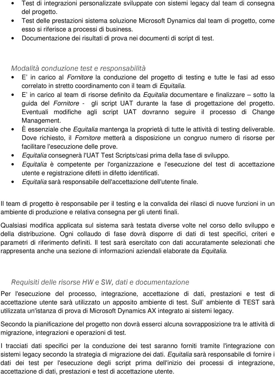 Modalità conduzione test e responsabilità E in carico al Fornitore la conduzione del progetto di testing e tutte le fasi ad esso correlato in stretto coordinamento con il team di Equitalia.