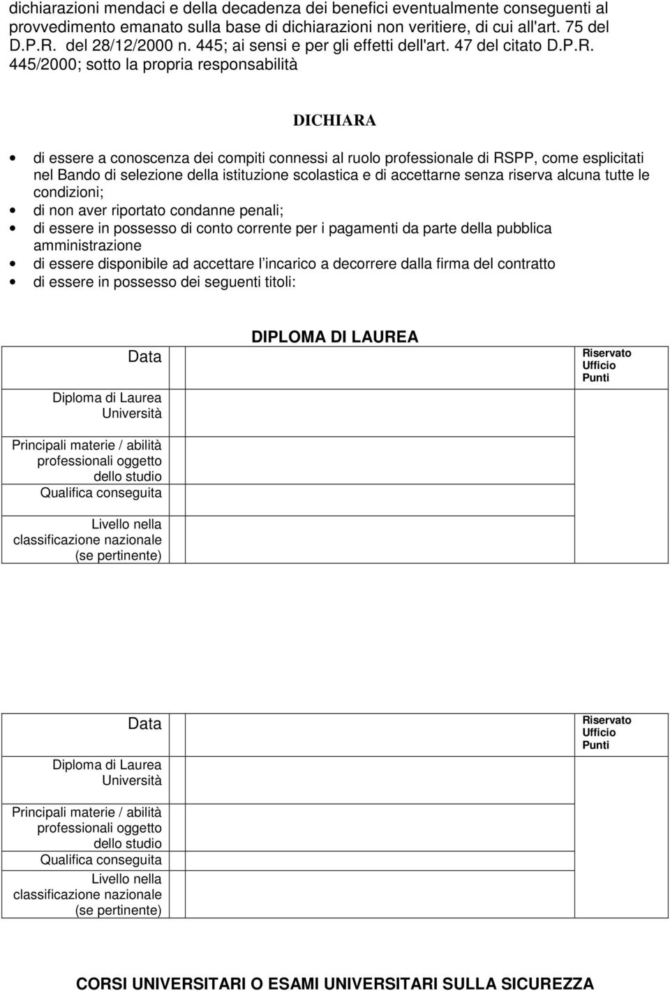 445/2000; sotto la propria responsabilità DICHIARA di essere a conoscenza dei compiti connessi al ruolo professionale di RSPP, come esplicitati nel Bando di selezione della istituzione scolastica e