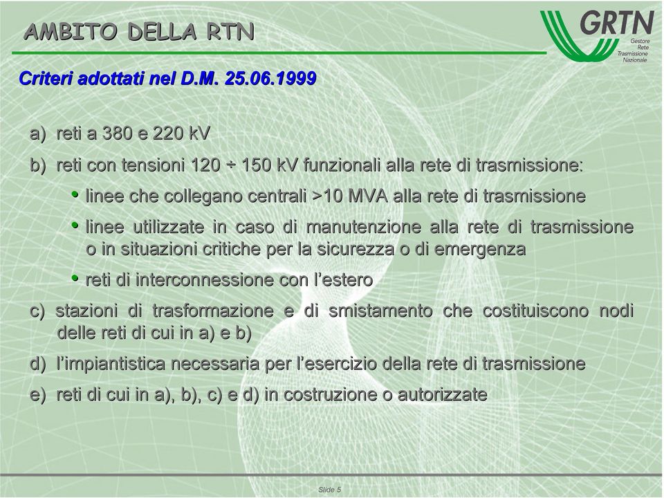 trasmissione linee utilizzate in caso di manutenzione alla rete di trasmissione o in situazioni critiche per la sicurezza o di emergenza reti di