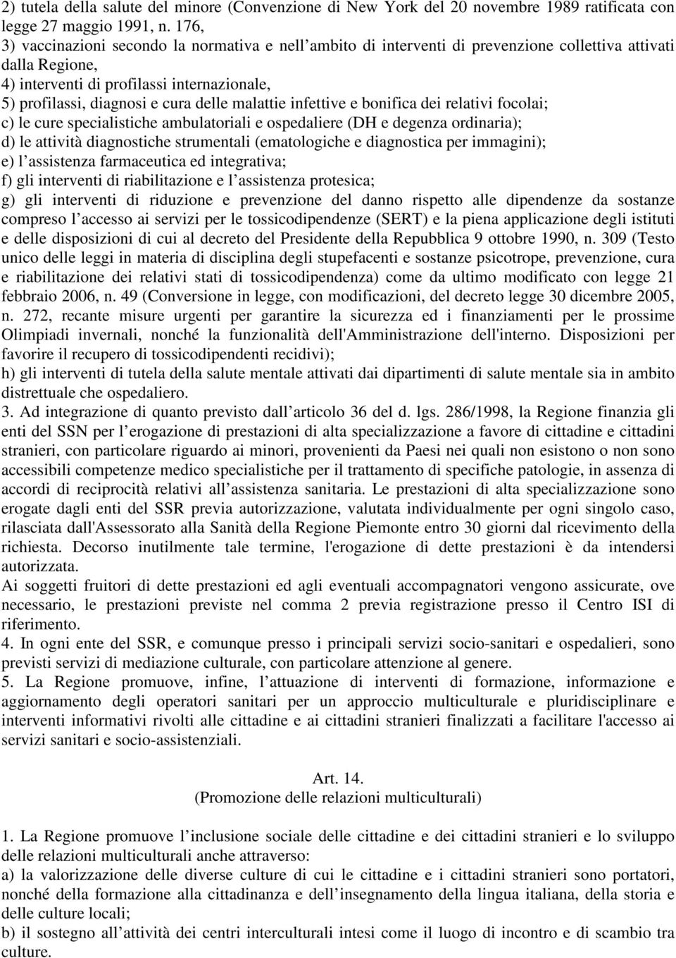 delle malattie infettive e bonifica dei relativi focolai; c) le cure specialistiche ambulatoriali e ospedaliere (DH e degenza ordinaria); d) le attività diagnostiche strumentali (ematologiche e