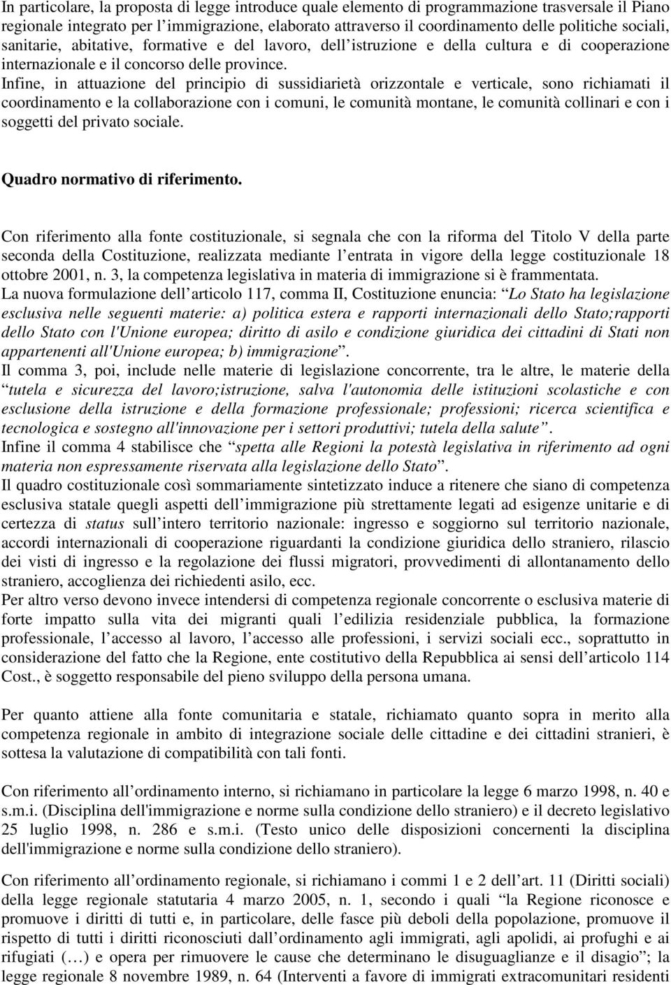 Infine, in attuazione del principio di sussidiarietà orizzontale e verticale, sono richiamati il coordinamento e la collaborazione con i comuni, le comunità montane, le comunità collinari e con i