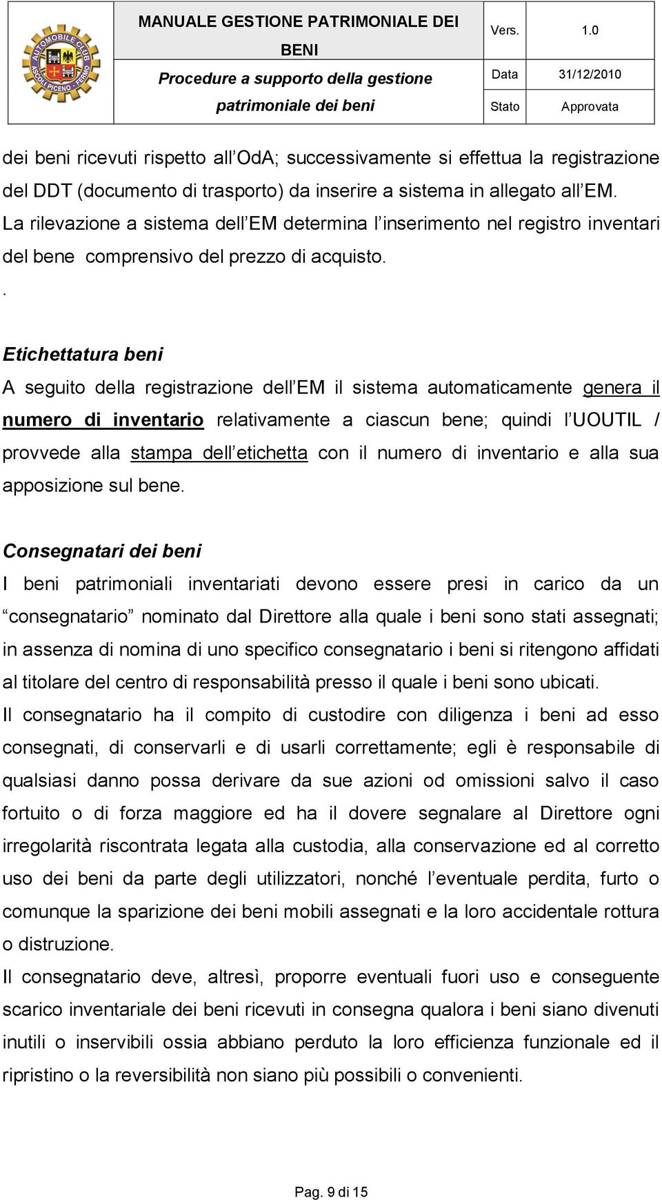 . Etichettatura beni A seguito della registrazione dell EM il sistema automaticamente genera il numero di inventario relativamente a ciascun bene; quindi l UOUTIL / provvede alla stampa dell