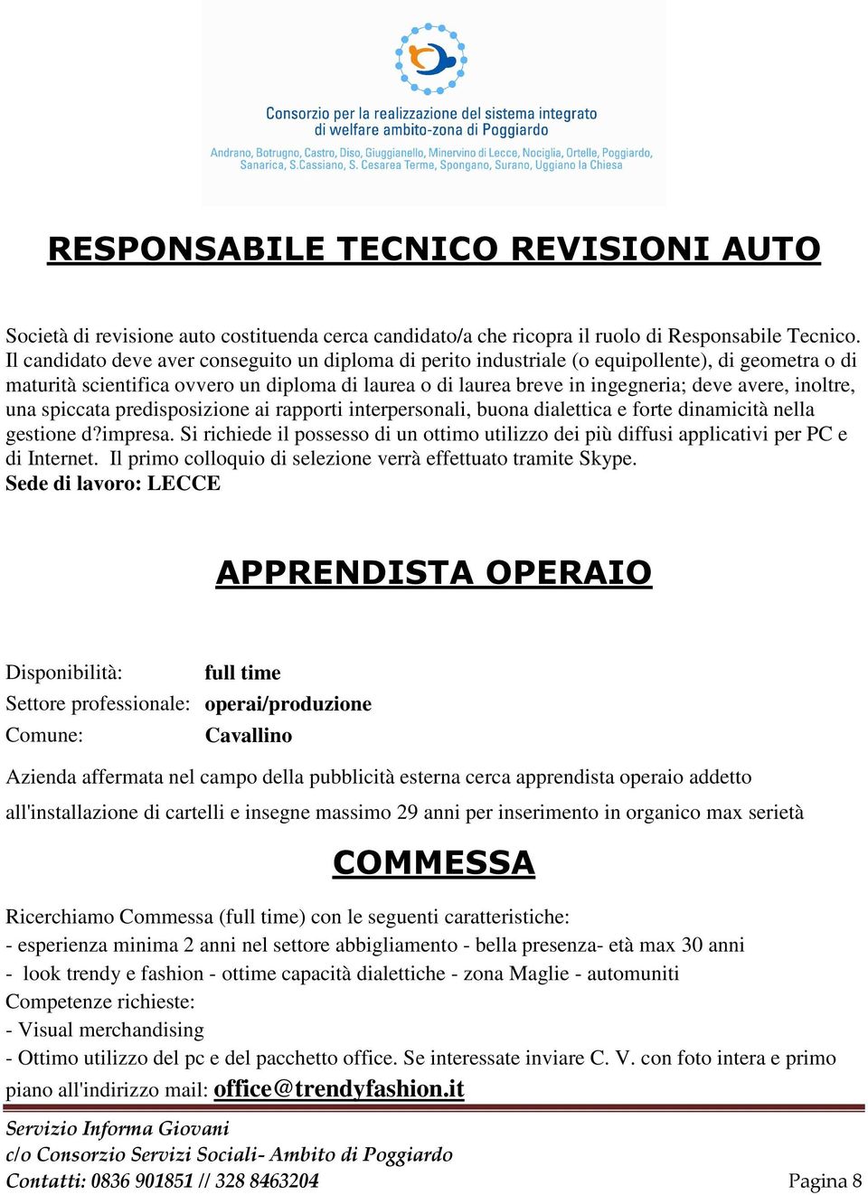 inoltre, una spiccata predisposizione ai rapporti interpersonali, buona dialettica e forte dinamicità nella gestione d?impresa.