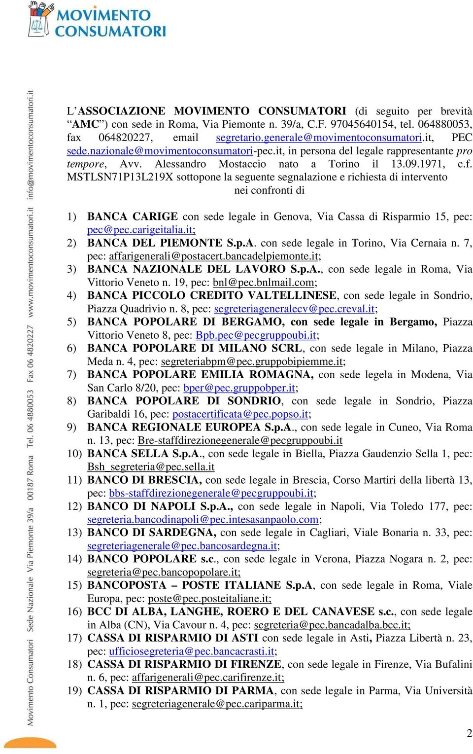 MSTLSN71P13L219X sottopone la seguente segnalazione e richiesta di intervento nei confronti di 1) BANCA CARIGE con sede legale in Genova, Via Cassa di Risparmio 15, pec: pec@pec.carigeitalia.