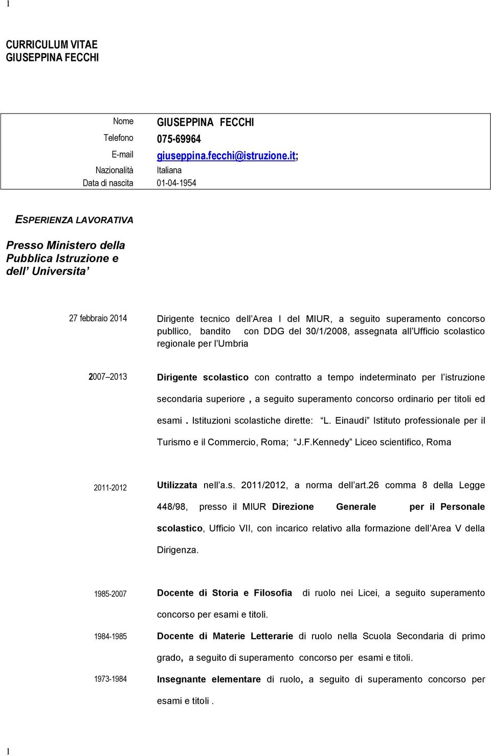 DDG del 30/1/2008, assegnata all Ufficio scolastico regionale per l Umbria 2007 2013 Dirigente scolastico con contratto a tempo indeterminato per l istruzione secondaria superiore, a seguito